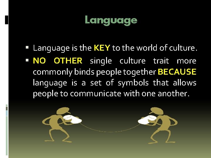 Language is the KEY to the world of culture. NO OTHER single culture trait Language is the KEY to the world of culture. NO OTHER single culture trait