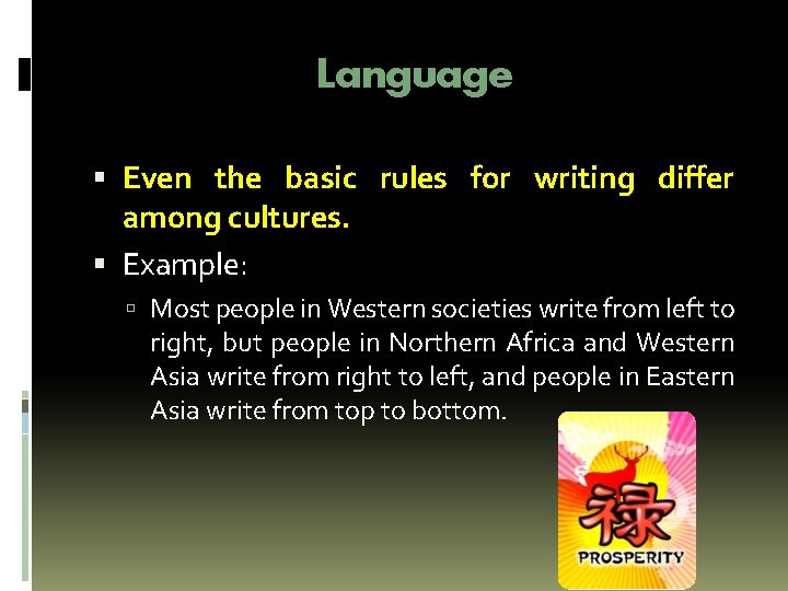 Language Even the basic rules for writing differ among cultures. Example: Most people in Language Even the basic rules for writing differ among cultures. Example: Most people in