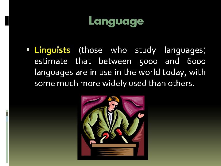 Language Linguists (those who study languages) estimate that between 5000 and 6000 languages are Language Linguists (those who study languages) estimate that between 5000 and 6000 languages are