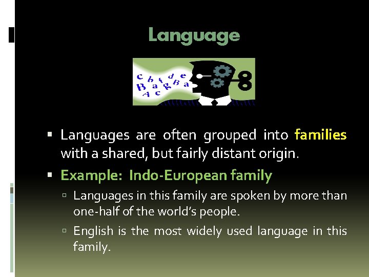 Language Languages are often grouped into families with a shared, but fairly distant origin. Language Languages are often grouped into families with a shared, but fairly distant origin.