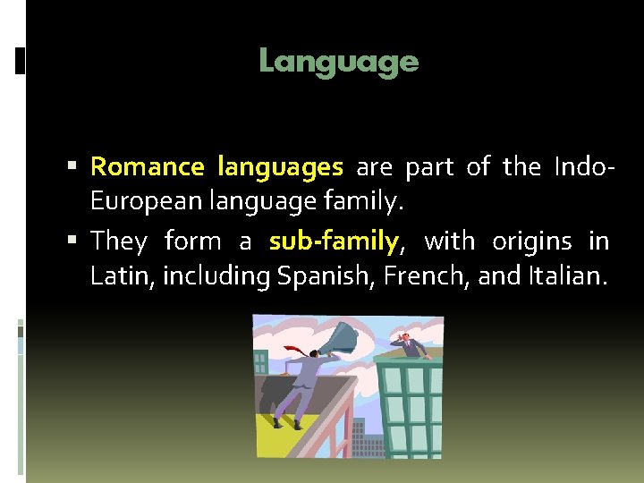 Language Romance languages are part of the Indo. European language family. They form a Language Romance languages are part of the Indo. European language family. They form a