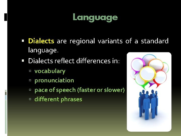 Language Dialects are regional variants of a standard language. Dialects reflect differences in: vocabulary Language Dialects are regional variants of a standard language. Dialects reflect differences in: vocabulary