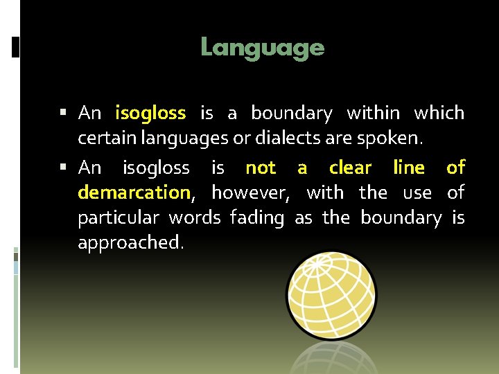 Language An isogloss is a boundary within which certain languages or dialects are spoken. Language An isogloss is a boundary within which certain languages or dialects are spoken.