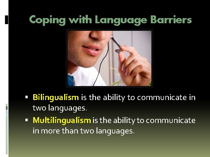 Coping with Language Barriers Bilingualism is the ability to communicate in two languages. Multilingualism Coping with Language Barriers Bilingualism is the ability to communicate in two languages. Multilingualism