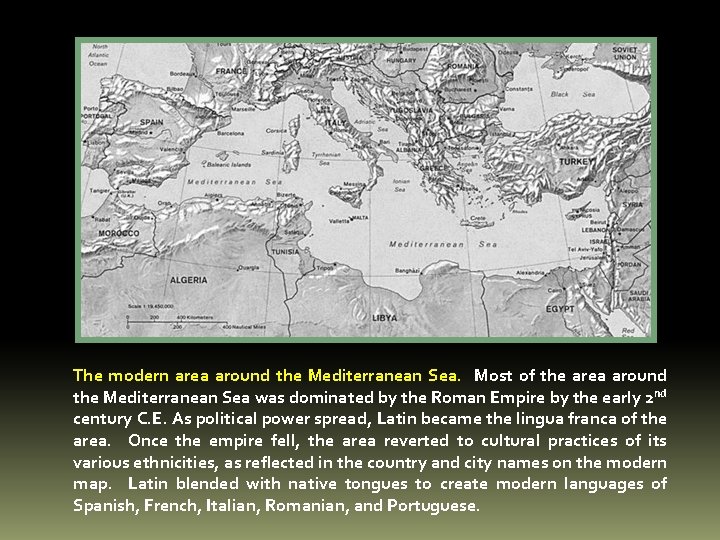 The modern area around the Mediterranean Sea. Most of the area around the Mediterranean The modern area around the Mediterranean Sea. Most of the area around the Mediterranean