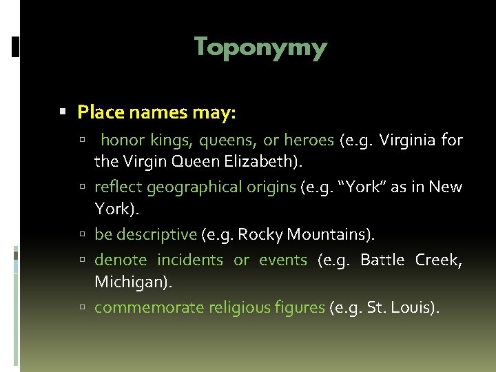 Toponymy Place names may: honor kings, queens, or heroes (e. g. Virginia for the Toponymy Place names may: honor kings, queens, or heroes (e. g. Virginia for the