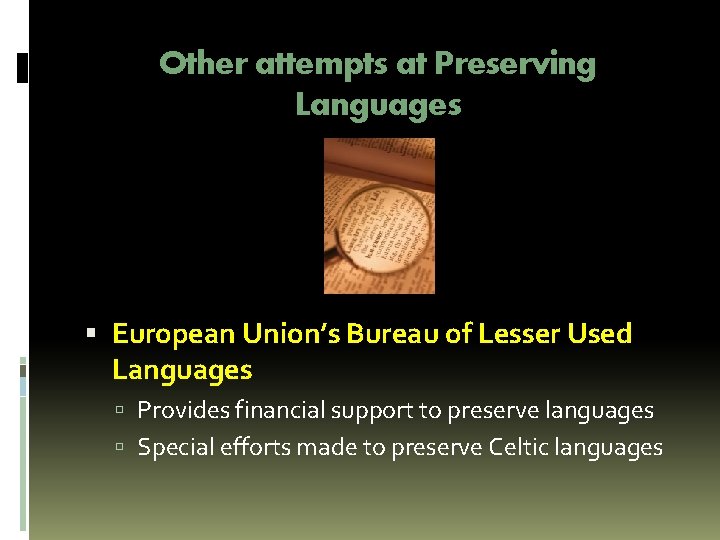 Other attempts at Preserving Languages European Union’s Bureau of Lesser Used Languages Provides financial Other attempts at Preserving Languages European Union’s Bureau of Lesser Used Languages Provides financial