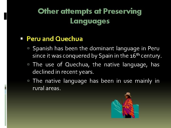 Other attempts at Preserving Languages Peru and Quechua Spanish has been the dominant language Other attempts at Preserving Languages Peru and Quechua Spanish has been the dominant language