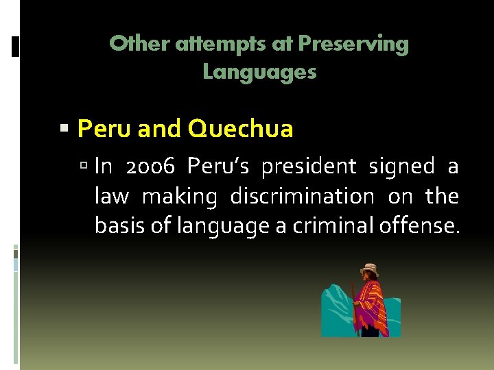 Other attempts at Preserving Languages Peru and Quechua In 2006 Peru’s president signed a Other attempts at Preserving Languages Peru and Quechua In 2006 Peru’s president signed a