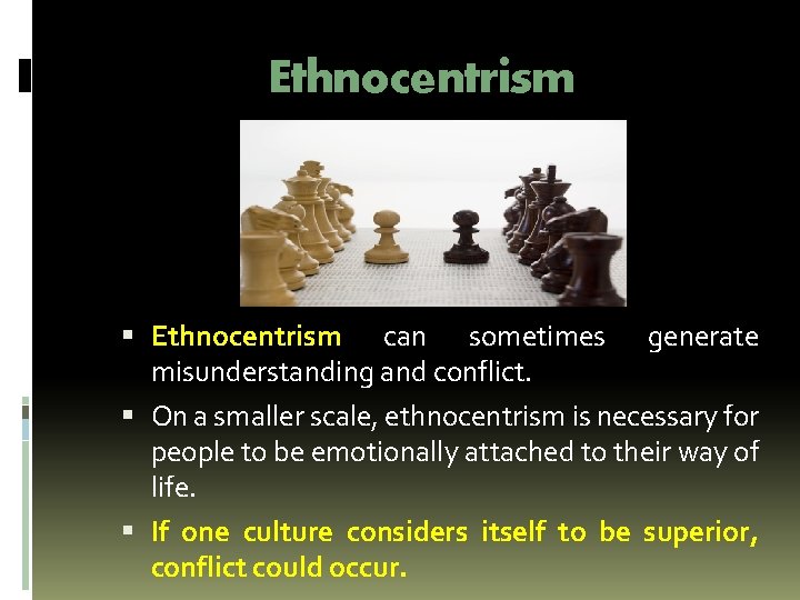 Ethnocentrism can sometimes misunderstanding and conflict. generate On a smaller scale, ethnocentrism is necessary Ethnocentrism can sometimes misunderstanding and conflict. generate On a smaller scale, ethnocentrism is necessary