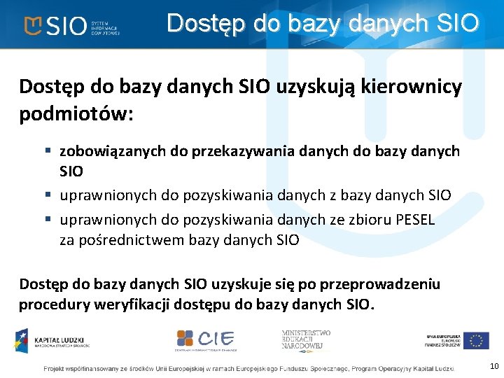 Dostęp do bazy danych SIO uzyskują kierownicy podmiotów: § zobowiązanych do przekazywania danych do