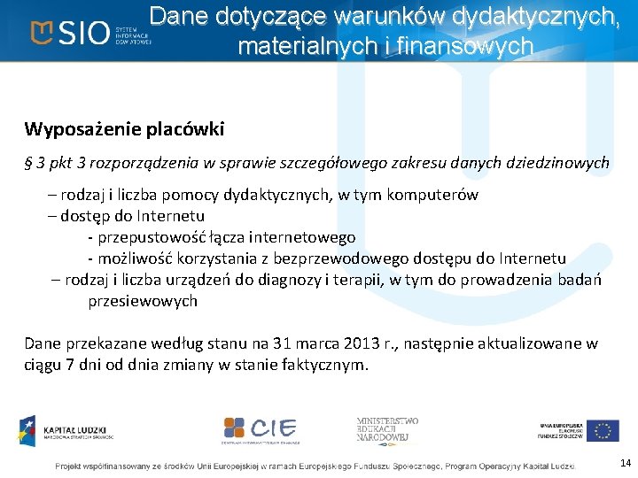 Dane dotyczące warunków dydaktycznych, materialnych i finansowych Wyposażenie placówki § 3 pkt 3 rozporządzenia