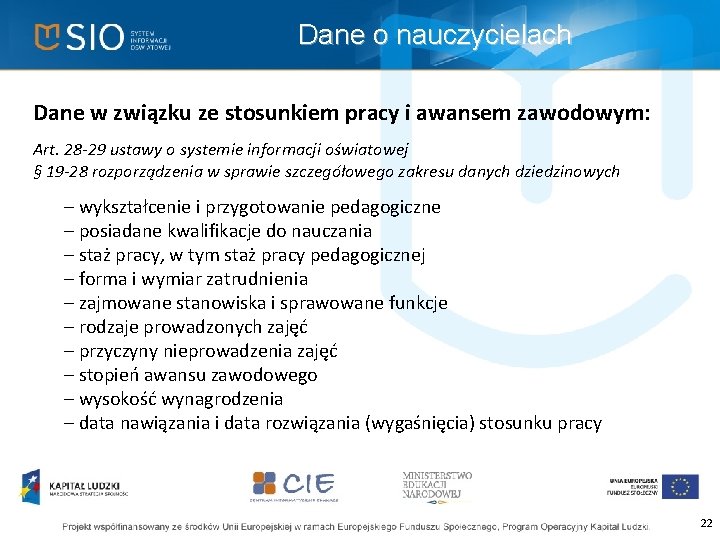 Dane o nauczycielach Dane w związku ze stosunkiem pracy i awansem zawodowym: Art. 28