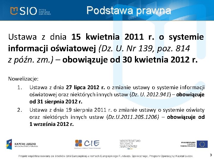 Podstawa prawna Ustawa z dnia 15 kwietnia 2011 r. o systemie informacji oświatowej (Dz.