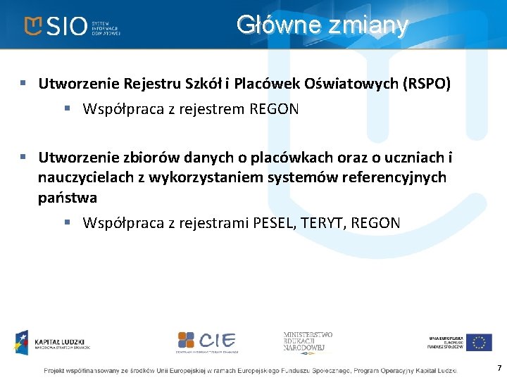 Główne zmiany § Utworzenie Rejestru Szkół i Placówek Oświatowych (RSPO) § Współpraca z rejestrem