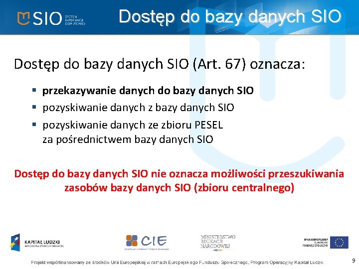 Dostęp do bazy danych SIO (Art. 67) oznacza: § przekazywanie danych do bazy danych