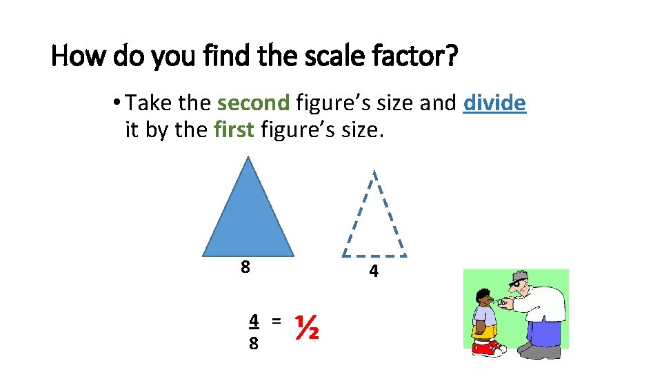 How do you find the scale factor? • Take the second figure’s size and