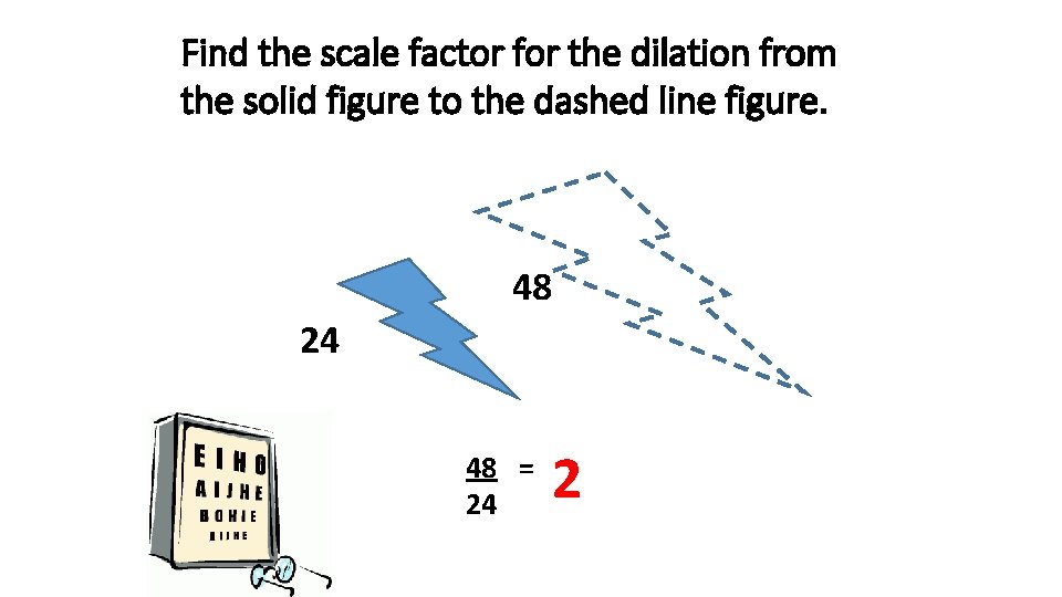 Find the scale factor for the dilation from the solid figure to the dashed
