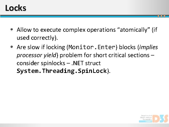 Locks Allow to execute complex operations “atomically” (if used correctly). Are slow if locking