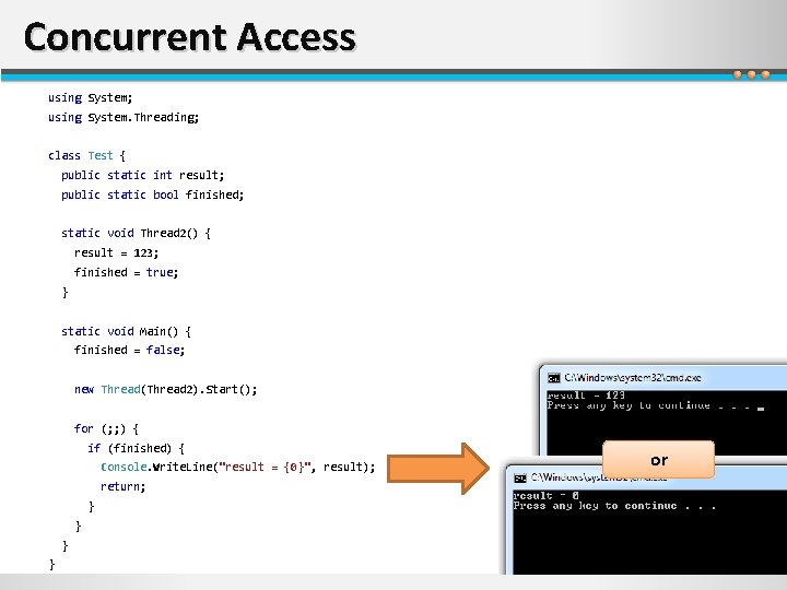 Concurrent Access using System; using System. Threading; class Test { public static int result;