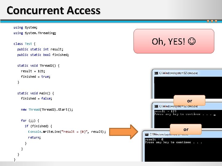 Concurrent Access using System; using System. Threading; class Test { Oh, YES! public static