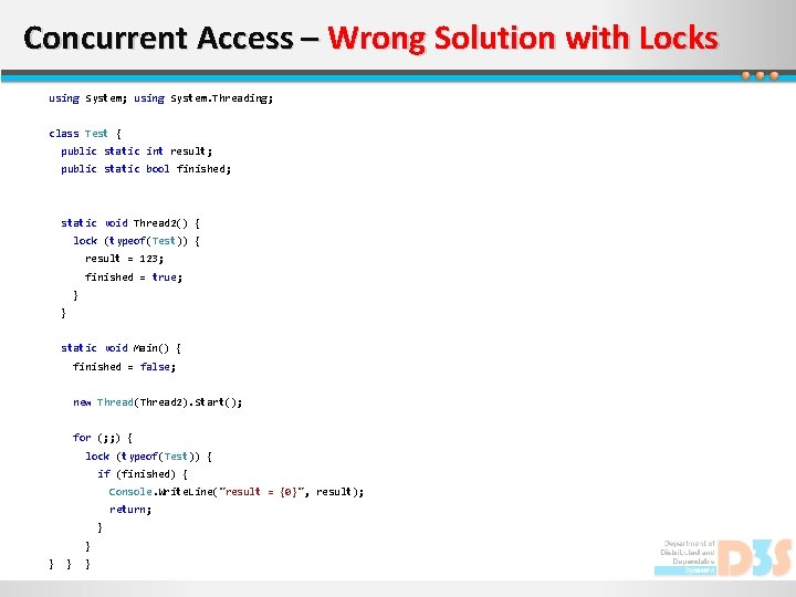 Concurrent Access – Wrong Solution with Locks using System; using System. Threading; class Test