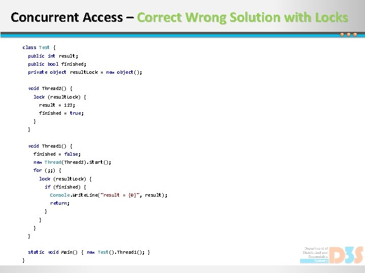 Concurrent Access – Correct Wrong Solution with Locks class Test { public int result;