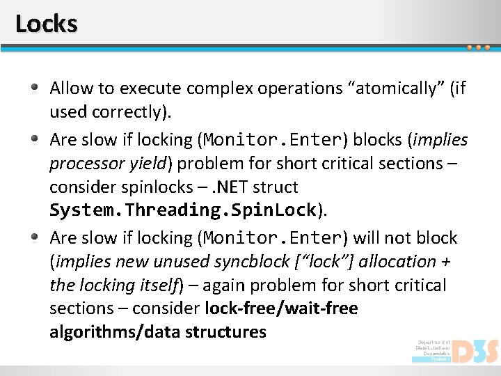 Locks Allow to execute complex operations “atomically” (if used correctly). Are slow if locking