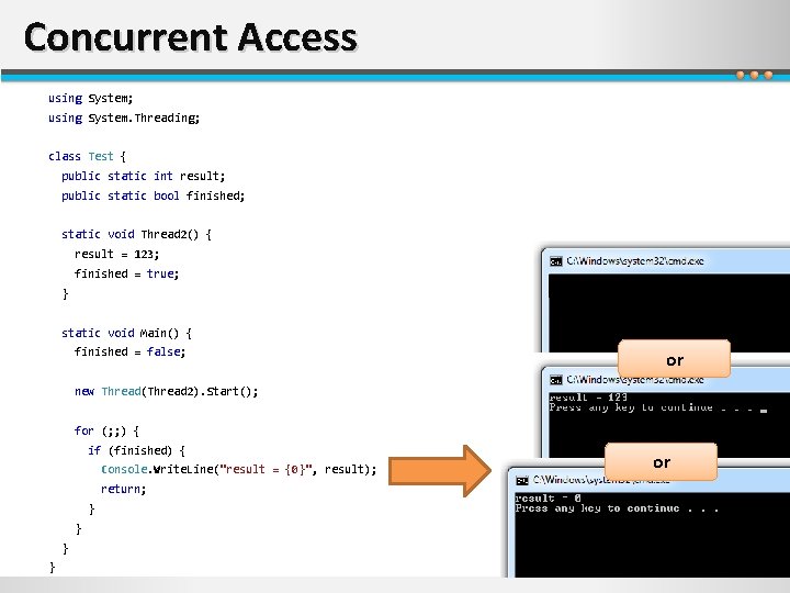 Concurrent Access using System; using System. Threading; class Test { public static int result;