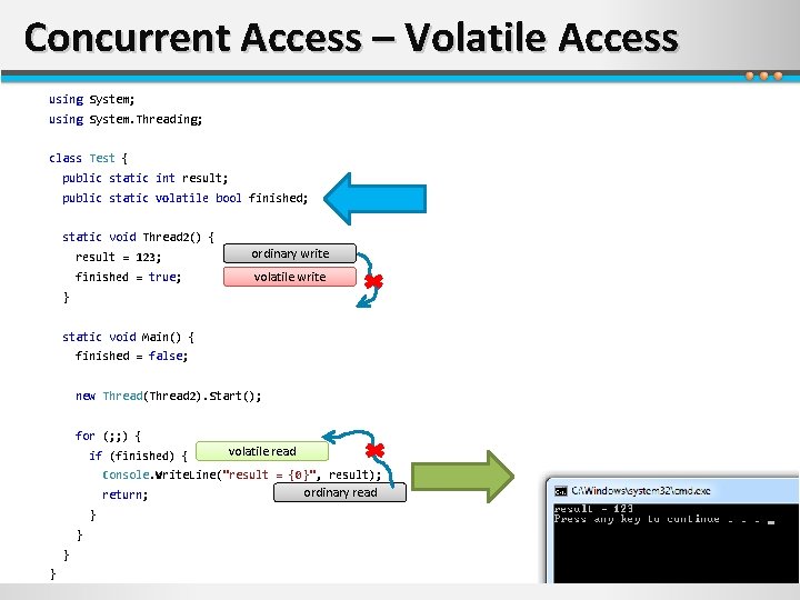 Concurrent Access – Volatile Access using System; using System. Threading; class Test { public