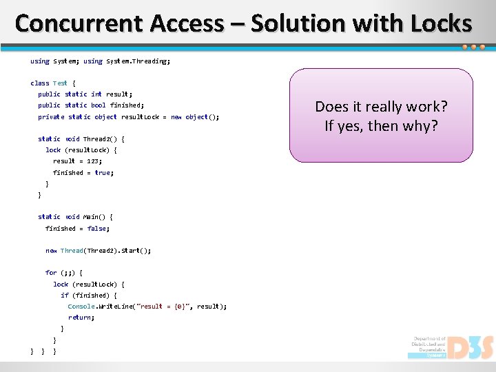 Concurrent Access – Solution with Locks using System; using System. Threading; class Test {