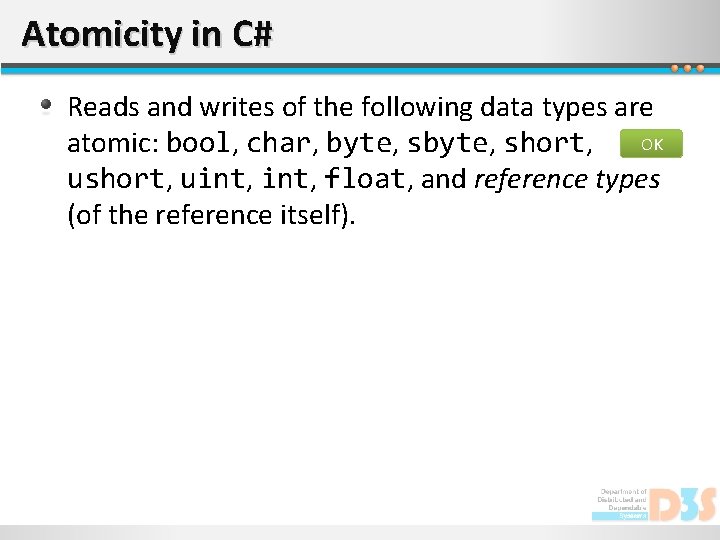 Atomicity in C# Reads and writes of the following data types are OK atomic: