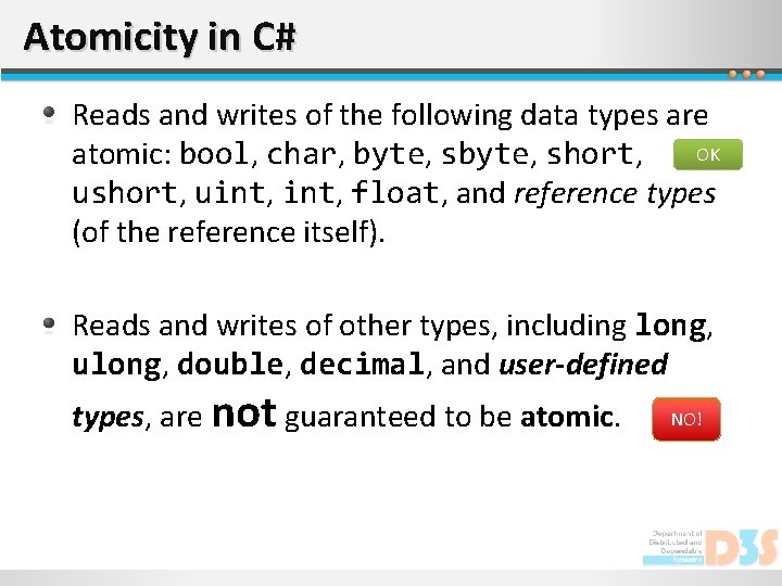 Atomicity in C# Reads and writes of the following data types are OK atomic: