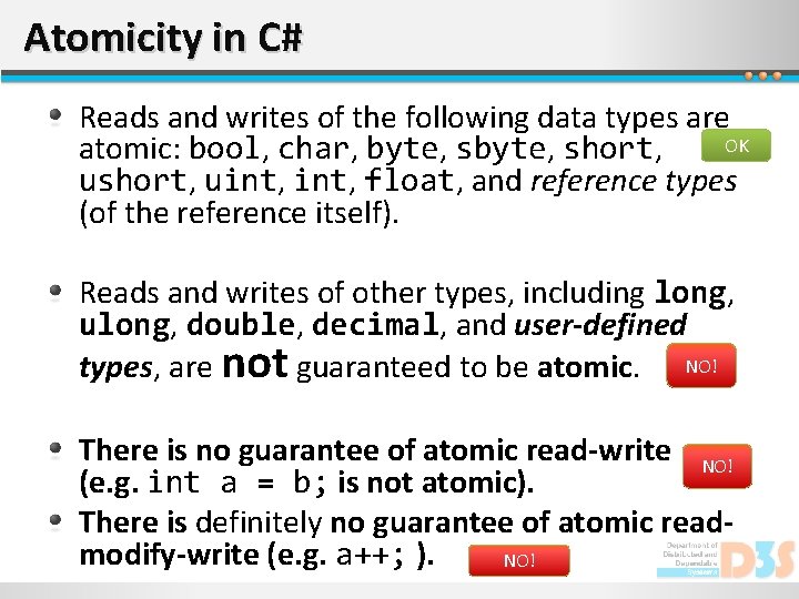 Atomicity in C# Reads and writes of the following data types are OK atomic: