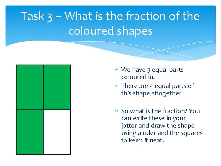 Task 3 – What is the fraction of the coloured shapes We have 3