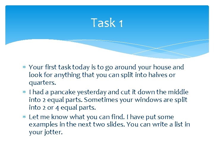 Task 1 Your first task today is to go around your house and look