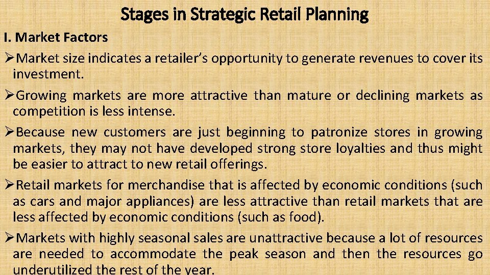 Stages in Strategic Retail Planning I. Market Factors ØMarket size indicates a retailer’s opportunity