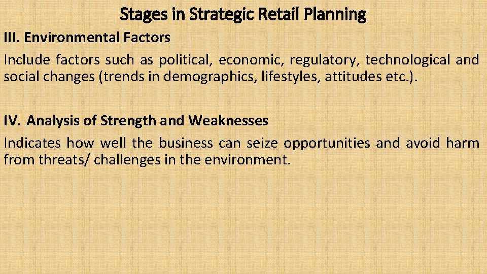 Stages in Strategic Retail Planning III. Environmental Factors Include factors such as political, economic,