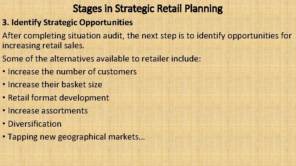 Stages in Strategic Retail Planning 3. Identify Strategic Opportunities After completing situation audit, the