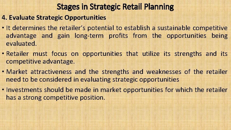 Stages in Strategic Retail Planning 4. Evaluate Strategic Opportunities • It determines the retailer’s