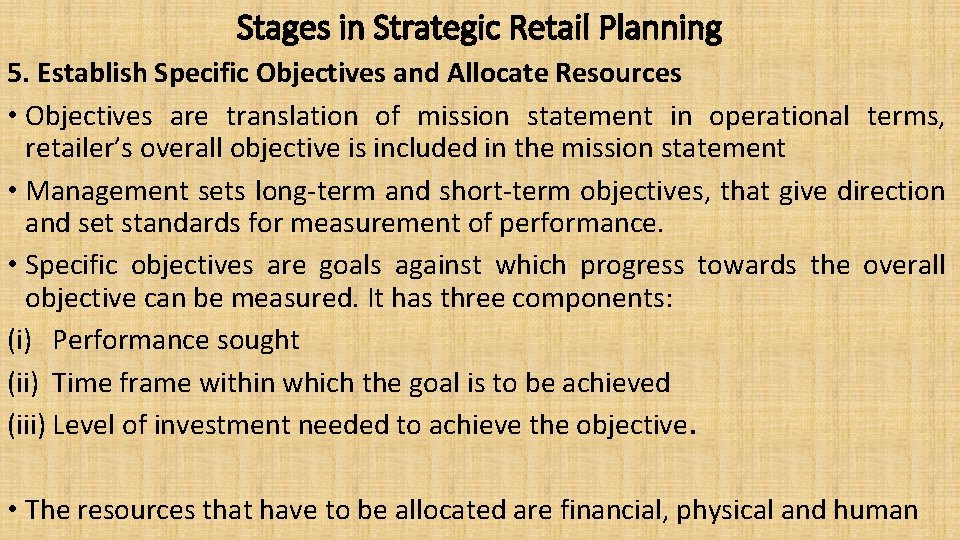 Stages in Strategic Retail Planning 5. Establish Specific Objectives and Allocate Resources • Objectives