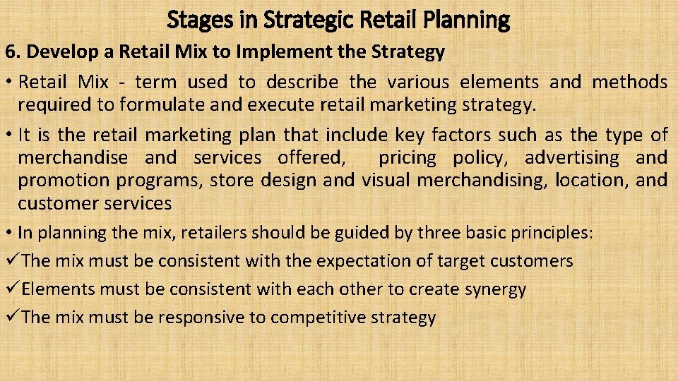 Stages in Strategic Retail Planning 6. Develop a Retail Mix to Implement the Strategy