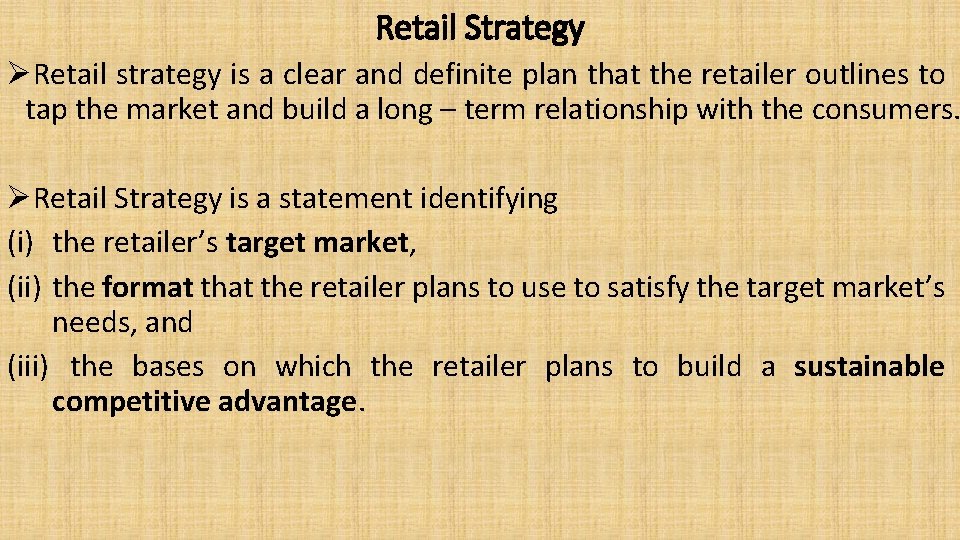 Retail Strategy ØRetail strategy is a clear and definite plan that the retailer outlines