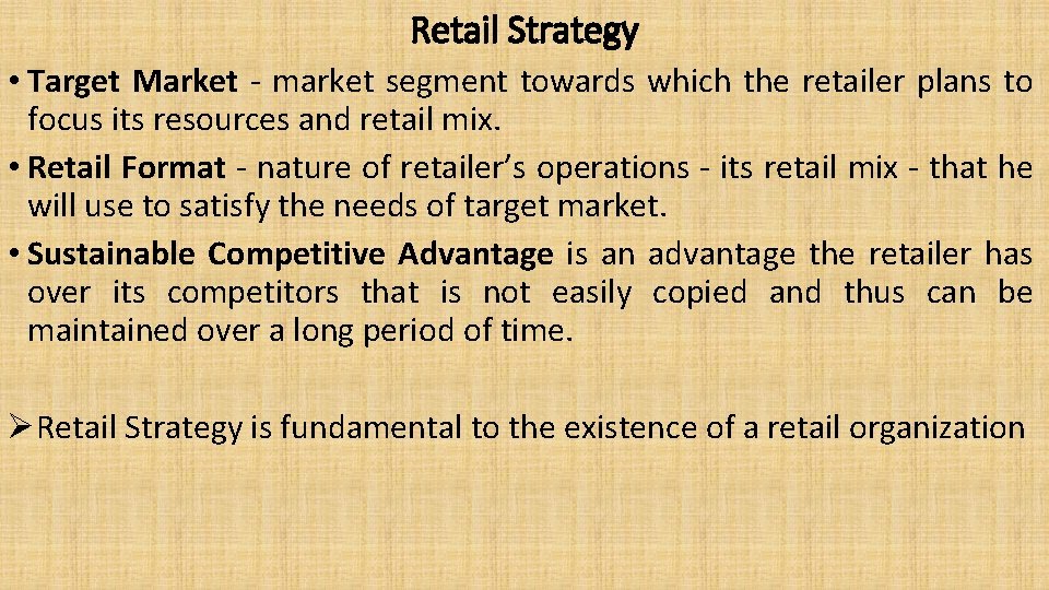 Retail Strategy • Target Market - market segment towards which the retailer plans to