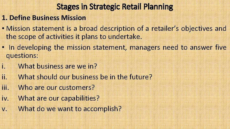 Stages in Strategic Retail Planning 1. Define Business Mission • Mission statement is a
