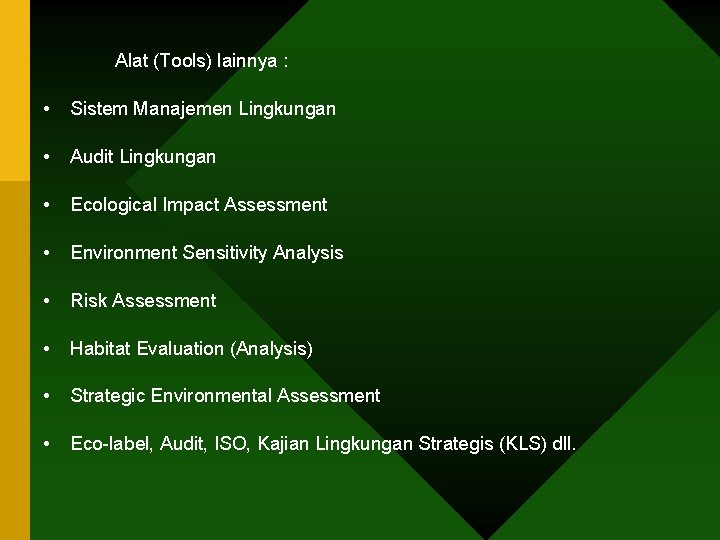 Alat (Tools) lainnya : • Sistem Manajemen Lingkungan • Audit Lingkungan • Ecological Impact