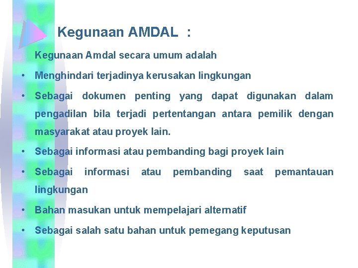 Kegunaan AMDAL : Kegunaan Amdal secara umum adalah • Menghindari terjadinya kerusakan lingkungan •