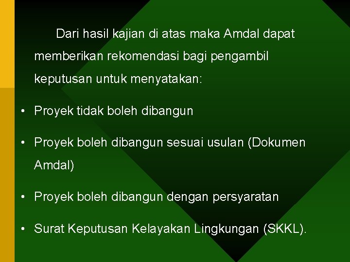 Dari hasil kajian di atas maka Amdal dapat memberikan rekomendasi bagi pengambil keputusan untuk