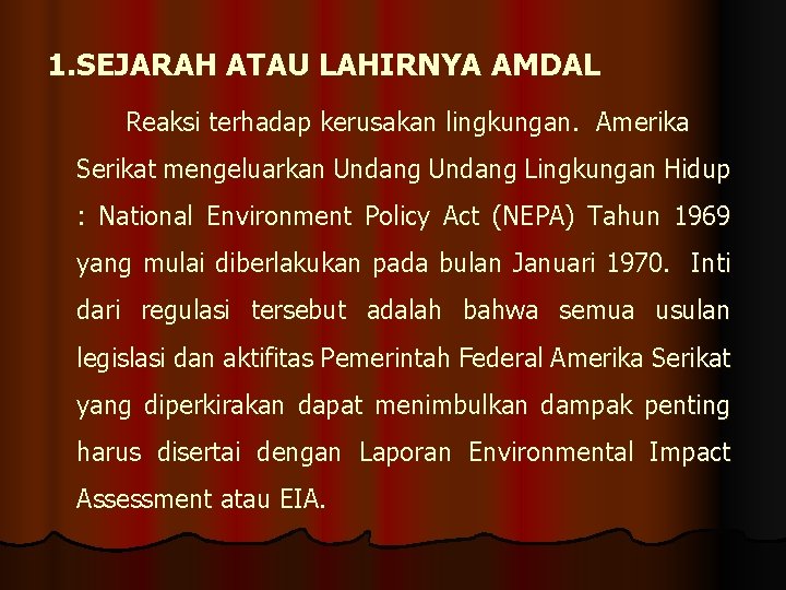 1. SEJARAH ATAU LAHIRNYA AMDAL Reaksi terhadap kerusakan lingkungan. Amerika Serikat mengeluarkan Undang Lingkungan