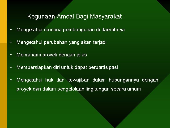 Kegunaan Amdal Bagi Masyarakat : • Mengetahui rencana pembangunan di daerahnya • Mengetahui perubahan